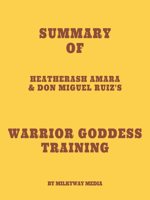 cover image of Summary of HeatherAsh Amara & don Miguel Ruiz's Warrior Goddess Training